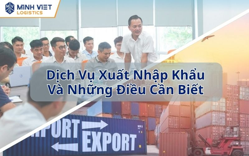Dịch Vụ Xuất Nhập Khẩu Và Những Điều Cần Biết